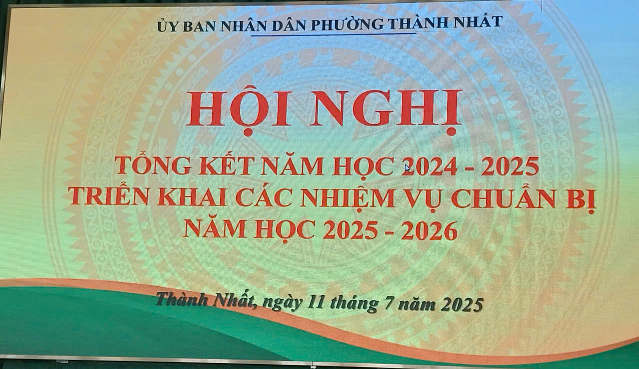 UBND phường Thành Nhất tổ chức Hội nghị tổng kết năm học 2024 - 2025 và triển khai một số nhiệm vụ trọng tâm trong thời gian tới.